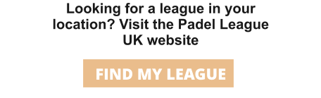 Looking for a league in your location? Visit the Padel League UK website FIND MY LEAGUE